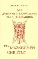 Arthur Schult - Das Johannesevangelium als Offenbarung des kosmischen Christus, Inbunden