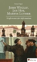 bokomslag John Wyclif, Jan Hus, Martin Luther: Wegbereiter der Reformation