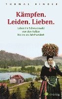 bokomslag Kämpfen. Leiden. Lieben. Leben im Schwarzwald von den Kelten bis ins 20. Jahrhundert