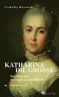 Cornelia Wusowski - Katharina die Große. Der Weg zur Zarenkrone Russlands, Inbunden