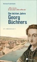 bokomslag Die letzten Jahre Georg Büchners. 'Alles, was ist, ist um seiner selbst willen da'.
