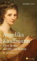 Angelika Kauffmann. Eine Ikone weiblicher Kunst 1