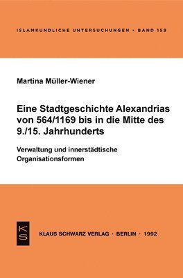 Martina Müller-Wiener - Eine Stadtgeschichte Alexandrias Von 564/1169 Bis in Die Mitte Des 9./15. Jahrhunderts, Häftad