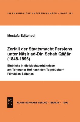 bokomslag Zerfall Der Staatsmacht Persiens Unter Nasir Ad-Din Schah Qagar (1848-1896): Einblicke in Die Machtverhältnisse Am Teheraner Hof Nach Den Tagebüchern