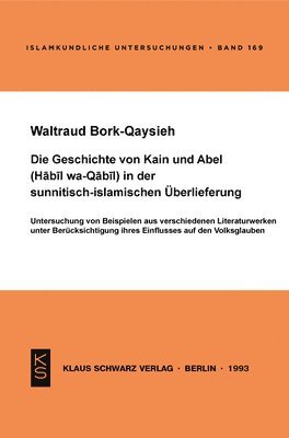 bokomslag Die Geschichte Von Kain Und Abel (Habil Wa-Qabil) in Der Sunnitisch-Islamischen Überlieferung: Untersuchung Von Beispielen Aus Verschiedenen Literatur