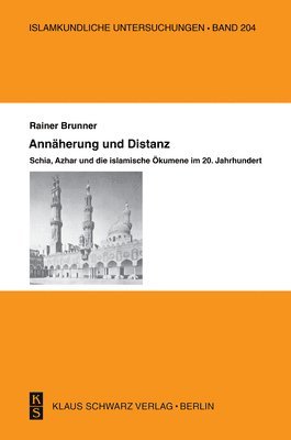 bokomslag Annäherung Und Distanz: Schia, Azhar Und Die Islamische Ökumene Im 20. Jahrhundert