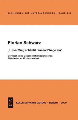 bokomslag Unser Weg Schließt Tausend Wege Ein: Derwische Und Gesellschaft Im Islamischen Mittelasien Im 16. Jahrhundert