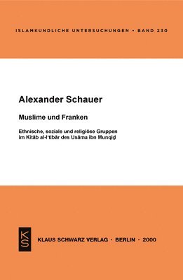 Muslime Und Franken: Ethnische, Soziale Und Religiöse Gruppen Im Kitab Al-I'tibar Des Usama Ibn Munqid 1