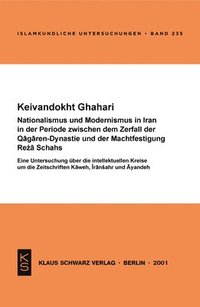 bokomslag Nationalismus Und Modernismus in Iran in Der Periode Zwischen Dem Zerfall Der Qagaren-Dynastie Und Der Machtfestigung Reza Schahs: Eine Untersuchung Ü