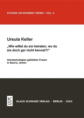 bokomslag Wie Willst Du Sie Heiraten, Wo Du Sie Doch Gar Nicht Kennst?!: Heiratsstrategien Gebildeter Frauen in Sana-A, Jemen