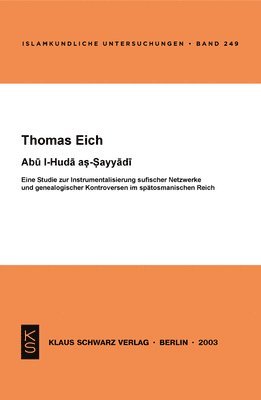 bokomslag Abu L-Huda As-Sayyadi: Eine Studie Zur Instrumentalisierung Sufischer Netzwerke Und Genealogischer Kontroversen Im Spätosmanischen Reich