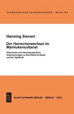 bokomslag Der Herrscherwechsel Im Mamlukensultanat: Historische Und Historiographische Untersuchungen Zu Abu Hamid Al-Qudsi Und Ibn Tagribirdi