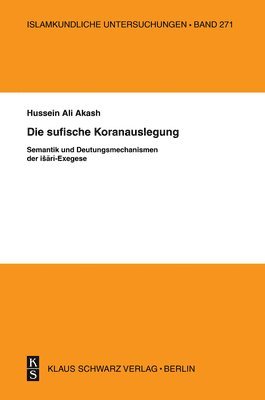 bokomslag Die Sufische Koranauslegung: Semantik Und Deutungsmechanismen Der Ishari-Exegese
