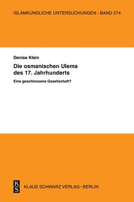 bokomslag Die Osmanischen 'Ulema' Des 17. Jahrhunderts. Eine Geschlossene Gesellschaft?