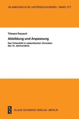 bokomslag Abbildung Und Anpassung: Das Türkenbild in Safawidisc