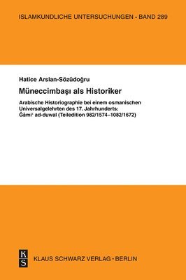 bokomslag Müneccimbasi ALS Historiker: Arabische Historiographie Bei Einem Osmanischen Universalgelehrten Des 17. Jahrhunderts: Gami' Ad-Duwal