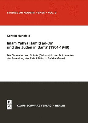bokomslag Imam Yahya Hamid Ad-Din Und Die Juden in Sana'a (1904-1948): Die Dimension Von Schutz (Dhimma) in Den Dokumenten Der Sammlung Des Rabbi Salim B. Said