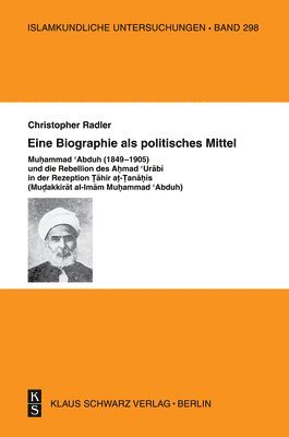 bokomslag Eine Biographie ALS Politisches Mittel: Muhammad Abduh (1849-1905) Und Die Rebellion Des Ahmad Urabi in Der Rezeption Tahir At-Tanahis (Mudakkirat Al-