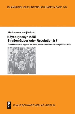 bokomslag Nayeb Hossein Kashi - Straßenräuber Oder Revolutionär?: Eine Untersuchung Zur Neueren Iranischen Geschichte (1850-1920)