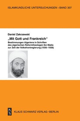 bokomslag 'Mit Gott Und Frankreich': Zum Verständnis Von Nation Und Republik in Schriften Des Algerischen Reformtheologen Ibn Badis Zur Zeit Der Volksfrontregie