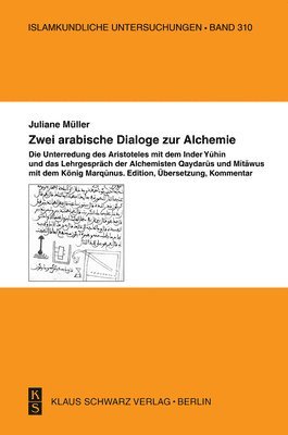 bokomslag Zwei Arabische Dialoge Zur Alchemie: Die Unterredung Des Aristoteles Mit Dem Inder Yuhin Und Das Lehrgespräch Der Alchemisten Qaydarus Und Mitawus Mit