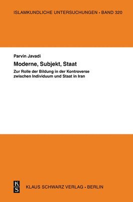 bokomslag Moderne, Subjekt, Staat: Zur Rolle Der Bildung in Der Kontroverse Zwischen Individuum Und Staat Im Iran