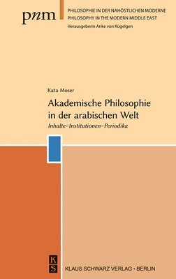 bokomslag Akademische Philosophie in Der Arabischen Welt: Inhalte, Institutionen, Periodika