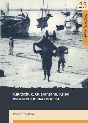 bokomslag Kautschuk, Quarantäne, Krieg: Dhauhandel in Ostafrika