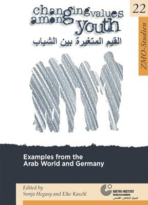 Sonja Hegasy, Elke Kaschl - Changing Values Among Youth: Examples from the Arab World and Germany, Häftad