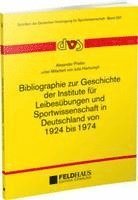 Bibliographie zur Geschichte der Institute für Leibesübungen und Sportwissenschaft in Deutschland von 1924-1974 1