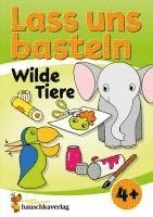 bokomslag Lass uns basteln - Bastelbuch ab 4 Jahre - Wilde Tiere