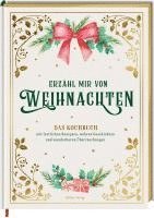 bokomslag Erzähl mir von Weihnachten - Das Kochbuch mit festlichen Rezepten, wahren Geschichten und wunderbaren Überraschungen