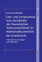 bokomslag Lehr- und Lernprozesse zum Verständnis der theoretischen Wahrscheinlichkeit im Mathematikunterricht der Grundschule