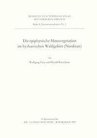 Wolfgang Frey, Harald Kurschner - Die Epiphytische Moosvegetation Im Hyrkanischen Waldgebiet (Nordiran), Häftad