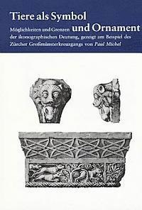 Paul Michel - Tiere ALS Symbol Und Ornament: 'Moglichkeiten Und Grenzen Der Ikonographischen Deutung, Gezeigt Am Beispiel Des Zurcher Grossmunsterkreuzgangs', Häftad