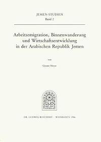Gunter Meyer - Arbeitsemigration, Binnenwanderung Und Wirtschaftsentwicklung in Der Arabischen Republik Jemen: Eine Wirtschafts- Und Bevolkerungsgeographische Studie, Häftad