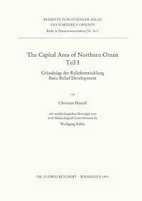 Christian Hannss - The Capital Area of Northern Oman, Teile I Und II: I. Grundzuge Der Reliefentwicklung / Basic Relief Development. II.: Basic Features of the Younger C, Häftad