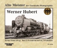 Alte Meister der Eisenbahn-Fotographie: Werner Hubert 2 1