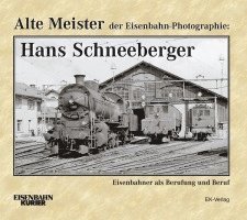 bokomslag Alte Meister der Eisenbahn-Photographie: Hans Schneeberger