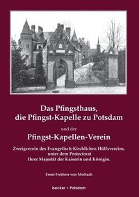 bokomslag Das Pfingsthaus, die Pfingst-Kapelle zu Potsdam und der Pfingst-Kapellen-Verein