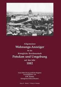 bokomslag Allgemeiner Wohnungs-Anzeiger fr die Knigliche Residenzstadt Potsdam und Umgebung auf das Jahr 1882