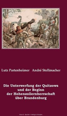 bokomslag Die Unterwerfung der Quitzows und der Beginn der Hohenzollernherrschaft über Brandenburg; The subjugation of the Quitzows and the beginning of the Hoh