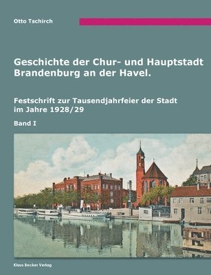 bokomslag Geschichte der Chur- und Hauptstadt Brandenburg an der Havel, Band I