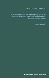 bokomslag Brandenburgischer Atlas oder Geographische Beschreibung der Chur-Marck Brandenburg und des dasigen Adels