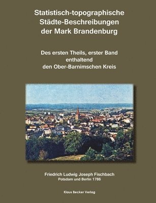 Statistisch-topographische Stdte-Beschreibungen der Mark Brandenburg, 1786 1