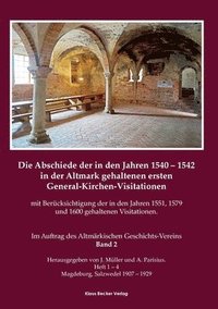 bokomslag Die Abschiede der in den Jahren 1540-1542 in der Altmark gehaltenen ersten General-Kirchen-Visitation mit Bercksichtigung der in den Jahren 1551, 1579 und 1600 gehaltenen Visitationen, Band II