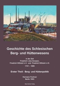 bokomslag Geschichte des Schlesischen Berg- und Httenwesens in der Zeit 1741 bis 1806; History of Silesian Mining and Metallurgy 1741-1806.