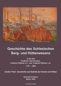 bokomslag Geschichte des Schlesischen Berg- und Httenwesens in der Zeit Friedrich des Grossen, Friedrich Wilhelm II. und Friedrich Wilhelm III. 1741-1806.