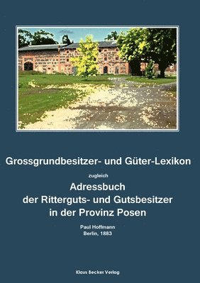 Grossgrundbesitzer- und Guter-Lexikon der Provinz Posen 1883 1