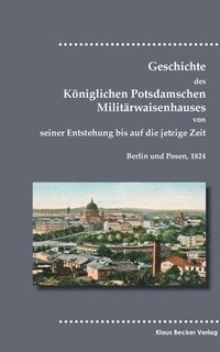 bokomslag Geschichte des Kniglichen Potsdamschen Militrwaisenhauses